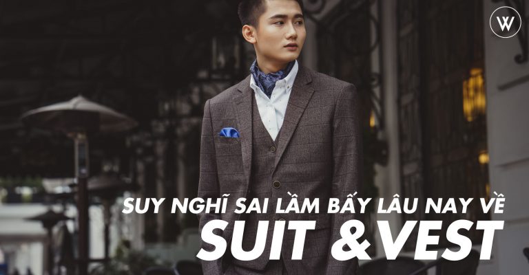 Suit và vest cách phân biệt hai loại trang phục sang trọng này